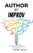 Author By Improv: Using The Tools And Techniques Of Improv To Write Fiction by Ben Winter