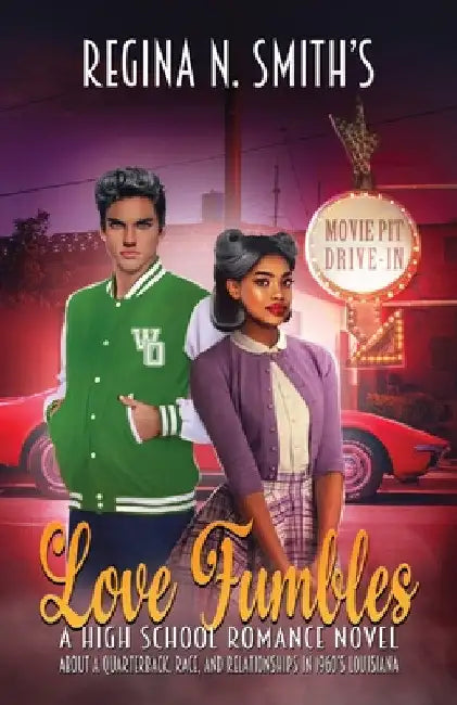 Love Fumbles: A High School Romance Novel about a Quarterback, Race, and Relationships in 1960's Louisiana by Regina Nicole Smith