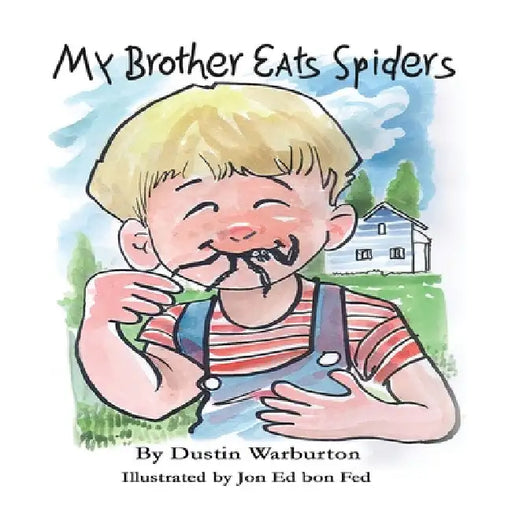 My Brother Eats Spiders by Dustin J. Warburton