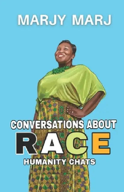 Conversations About Race: Humanity Chats by Marjy Marj