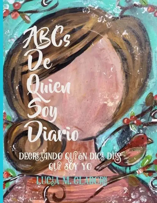 ABC's de Quien Soy Dario: Decretando Quién Dice Dios Que Soy Yo by Lucia M. Claborn