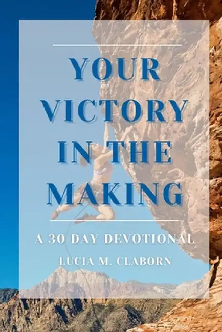 Your Victory in the Making by Lucia Claborn