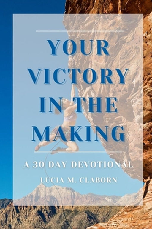 Your Victory in the Making by Lucia Claborn