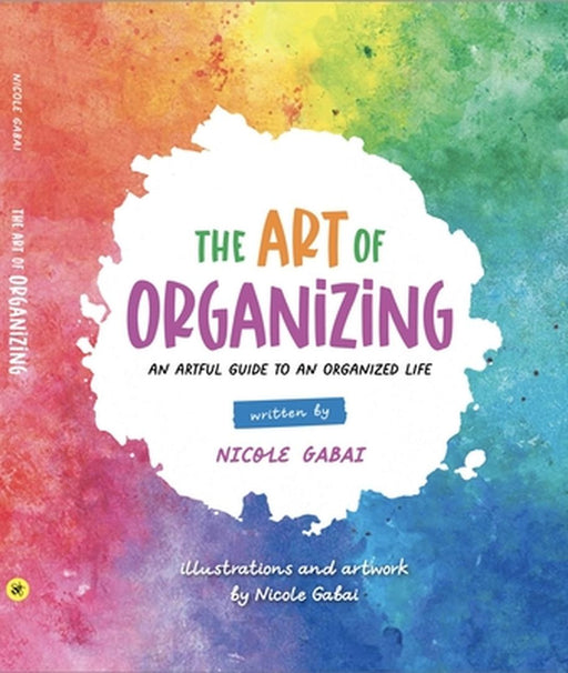 The Art of Organizing: An Artful Guide to an Organized Life by Nicole Gabai