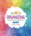 The Art of Organizing: An Artful Guide to an Organized Life by Nicole Gabai