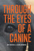Through the Eyes of a Canine: How changing your perception and understanding the emotional life of your dog can create a stable and Harmonious pack by David J. Kurlander