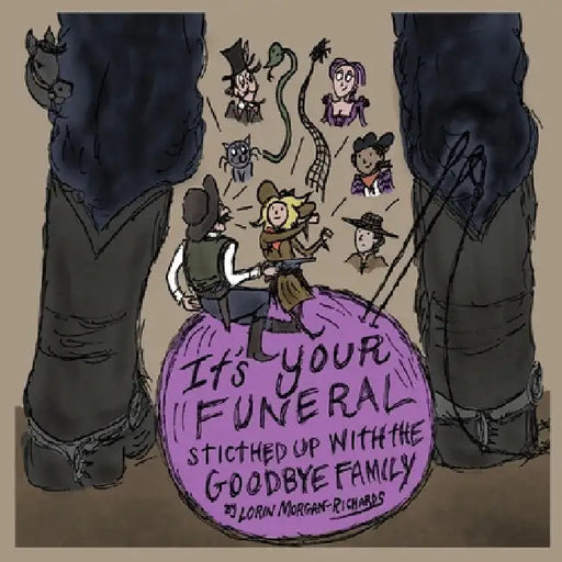 It's Your Funeral: Stitched Up With The Goodbye Family by Lorin Morgan-Richards