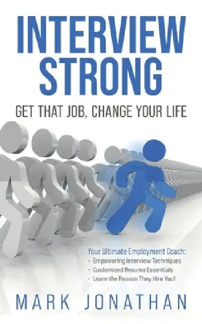 Interview Strong: Get That Job, Change Your Life by Mark Jonathan