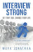 Interview Strong: Get That Job, Change Your Life by Mark Jonathan