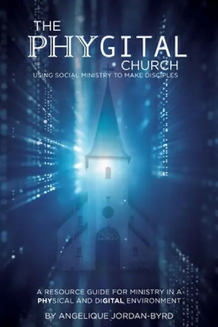 ﻿﻿The Phygital Church: Using Social Ministry to Make Disciples by Angelique Jordan Byrd