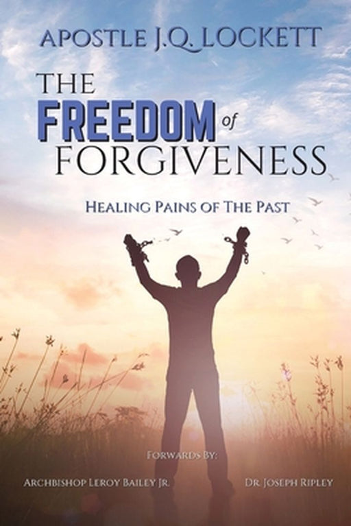 The Freedom of Forgiveness by Apostle J. Q. Lockett