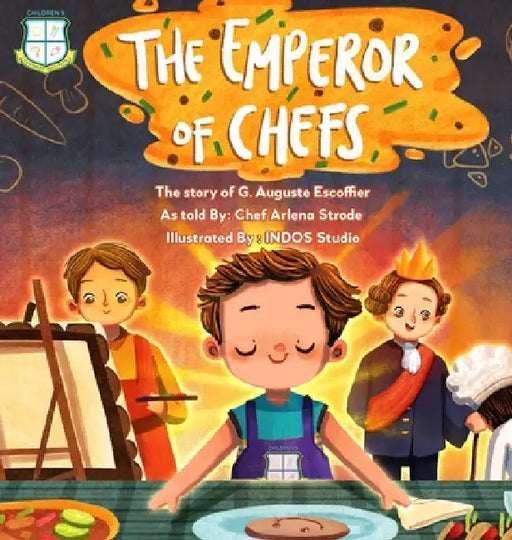 The Emperor of Chefs: The Story of G. Auguste Escoffier by Arlena Strode