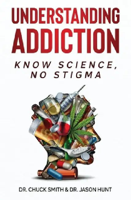 Understanding Addiction: Know Science, No Stigma by Charles Smith