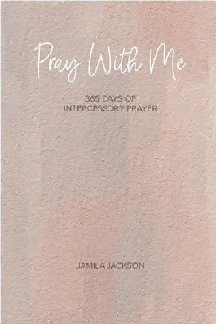 Pray With Me: 365 Days Of Intercessory Prayer by Jackson, Jamila D.