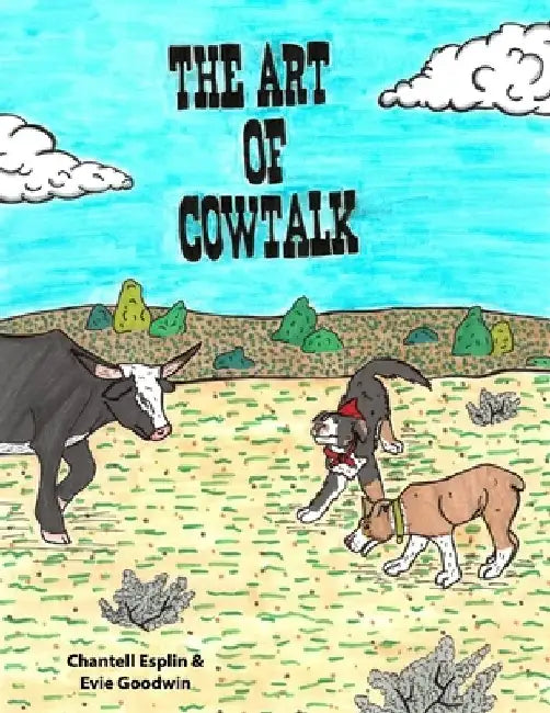 The Art of CowTalk: The Adventures of Knox and Ike by Evie Goodwin
