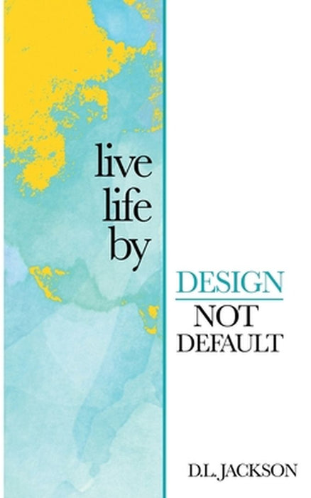 Live life by Design not Default by Lori Oduyoye