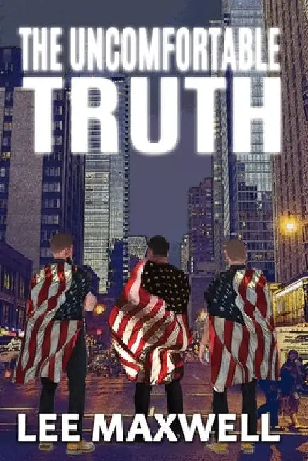 The Uncomfortable Truth by Maxwell, Lee