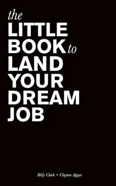 The Little Book to Land Your Dream Job by Billy Clark