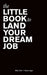 The Little Book to Land Your Dream Job by Billy Clark