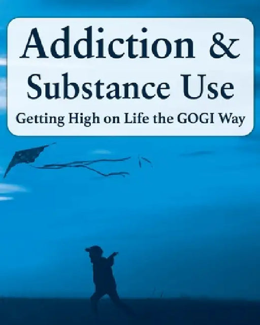 Addiction and Substance Abuse: Getting High on Life The GOGI Way by Coach Taylor