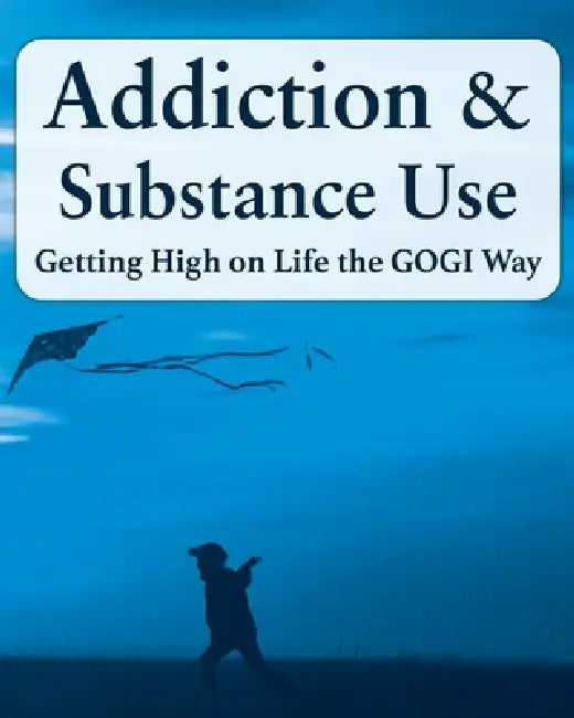 Addiction and Substance Abuse: Getting High on Life The GOGI Way by Coach Taylor