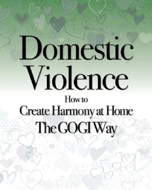 Domestic Violence: How to Create Harmony at Home The GOGI Way by Coach Taylor