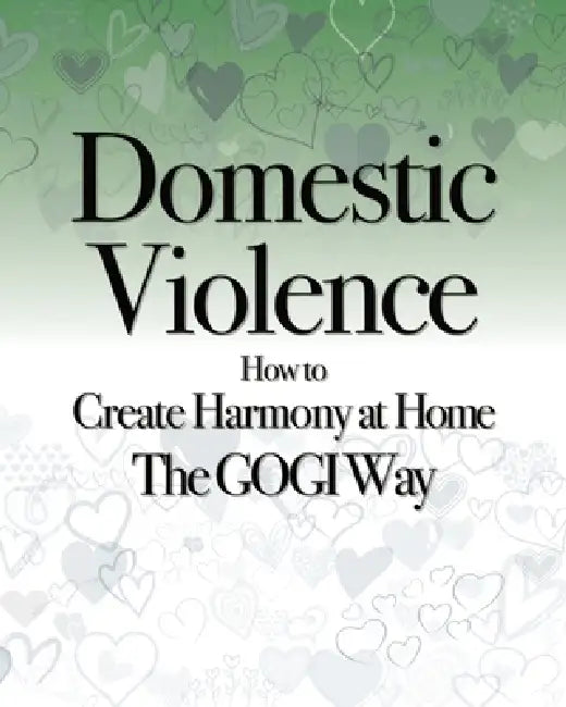 Domestic Violence: How to Create Harmony at Home The GOGI Way by Coach Taylor