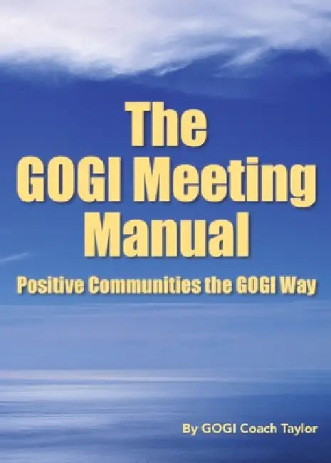 The GOGI Meeting Manual: Positive Communities the GOGI Way by Coach Taylor