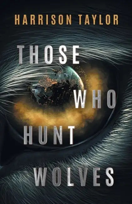 Those Who Hunt Wolves by Harrison Taylor