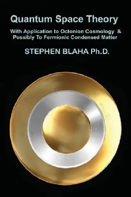 Quantum Space Theory With Application to Octonion Cosmology & Possibly To Fermionic Condensed Matter by Stephen Blaha