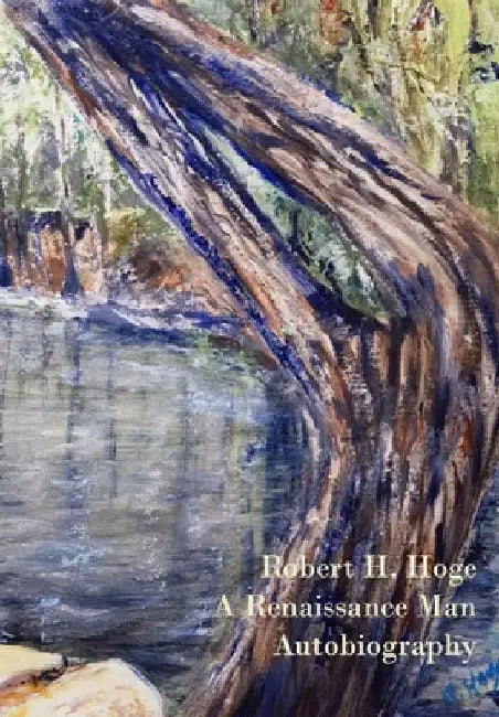 Robert Hatcher Hoge's Autobiography: A Renaissance Man by Robert H. Hoge