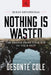 Nothing Is Wasted by Desonte´ Cole