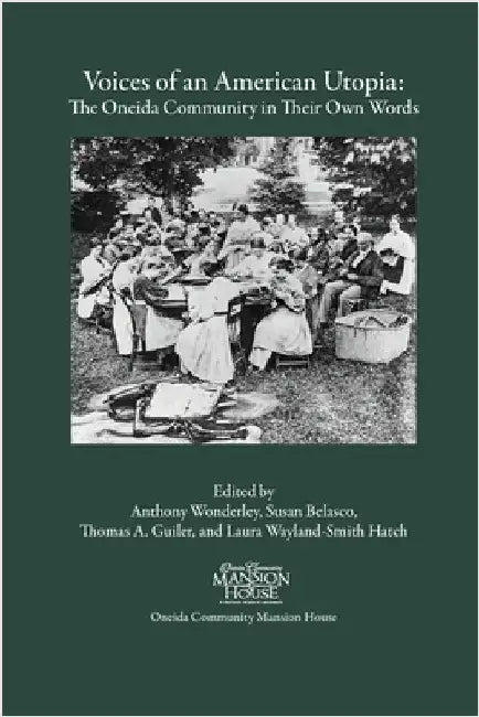 Voices of an American Utopia: The Oneida Community in Their Own Words by Wonderley, Anthony