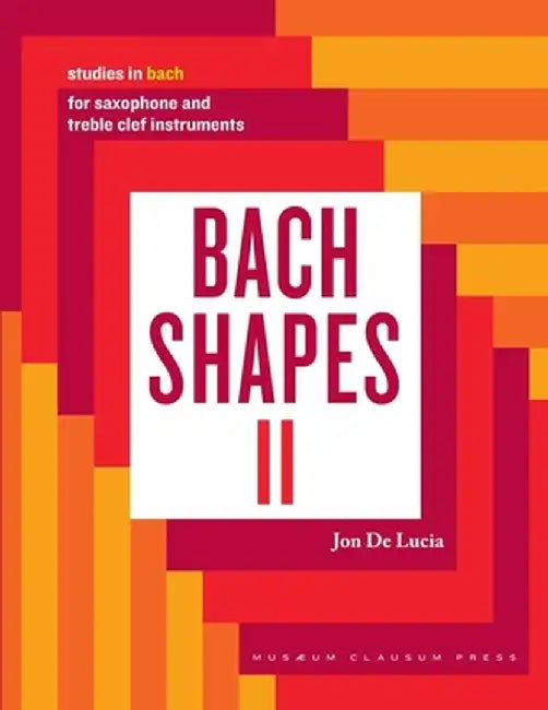 Bach Shapes II: Studies in Bach for Saxophone: Studies in Bach by Jon de Lucia