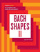 Bach Shapes II: Studies in Bach for Saxophone: Studies in Bach by Jon de Lucia