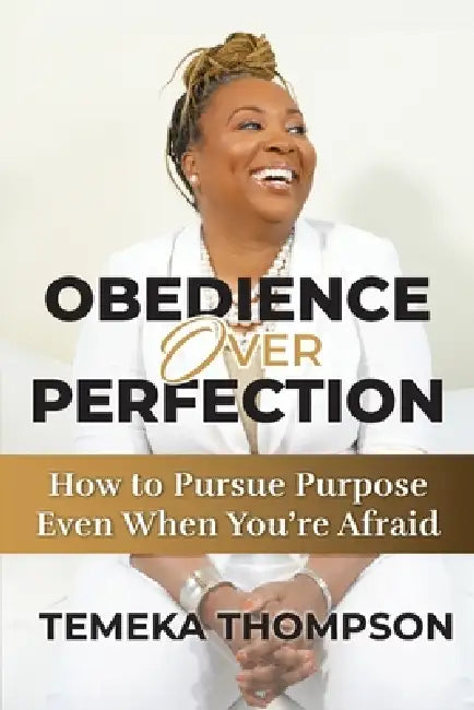 Obedience over Perfection: How to Pursue Purpose Even When You're Afraid by Temeka Thompson, Jasminum McMullen, Byrd's World Publishing