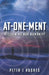 At-One-Ment: Reclaiming Our Humanity by Peter J. Hughes