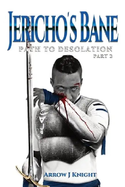 Jericho's Bane: Path to Desolation Part 2 by Arrow J. Knight