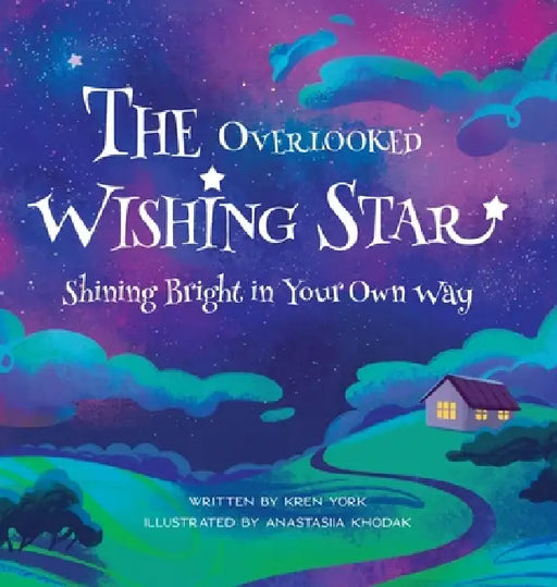 The Overlooked Wishing Star: Shining Bright in Your Own Way by Kren York, Anastasiia Khodak