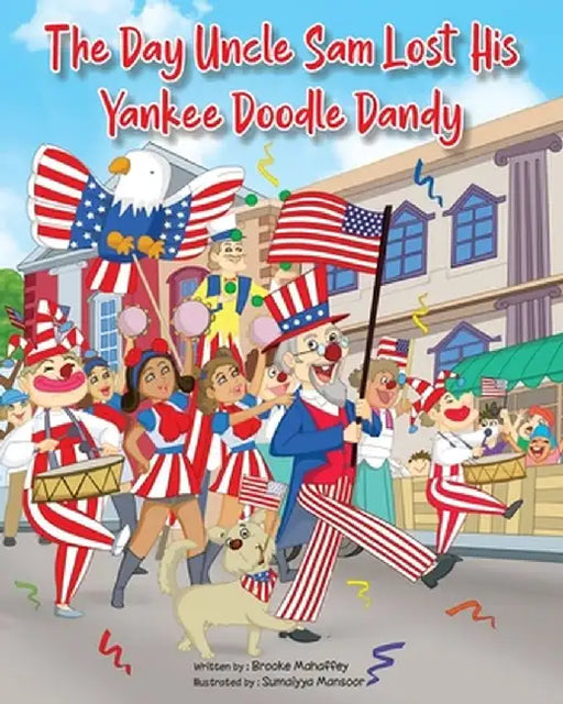 The Day Uncle Sam Lost His Yankee Doodle Dandy by Brooke Mahaffey