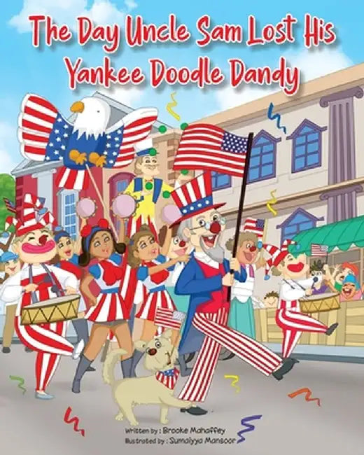 The Day Uncle Sam Lost His Yankee Doodle Dandy by Brooke Mahaffey