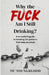Why the Fuck Am I Still Drinking?: A No-Bullshit Guide to Breaking the Patterns That Keep You Stuck by Te' Youngbloood