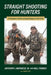 Straight Shooting for Hunters: A Champion's Guide to Using Shotguns in the Field by Anthony I. Matarese