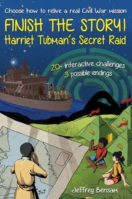 Finish the Story! Harriet Tubman's Secret Raid by Jeffrey Bensam