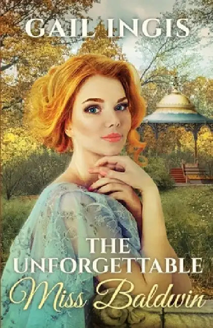The Unforgettable Miss Baldwin: A Sweet Historical Romance With A Mystery Twist by Gail Ingis