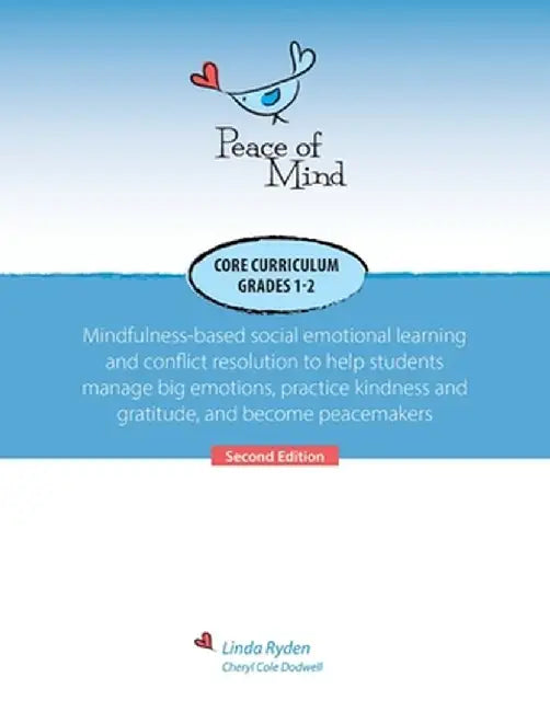 Peace of Mind Core Curriculum for Grades 1 and 2: Mindfulness-Based Social Emotional Learning and Conflict Resolution to Help Students Manage Big Emot by Linda Ryden