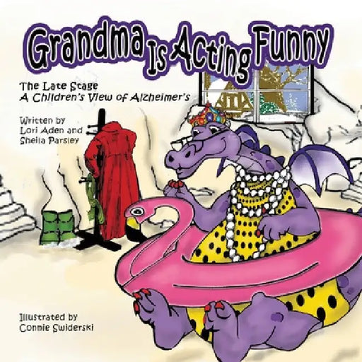 Grandma is Acting Funny - The Late Stage: A Children's View of Alzheimer's by Lori Aden