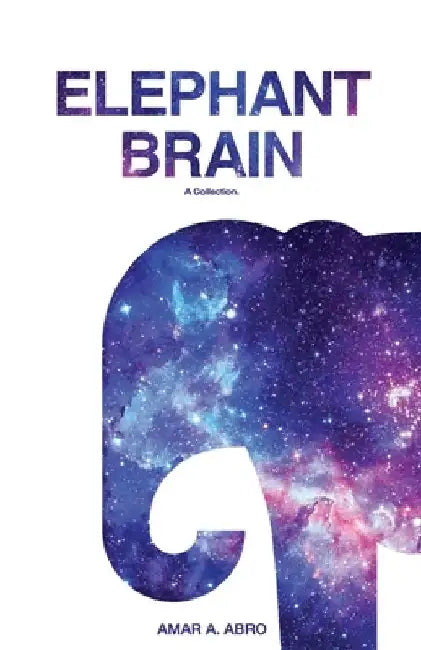 Elephant Brain: A Collection by Amar Abro