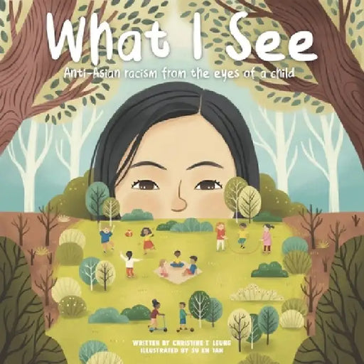 What I See: Anti-Asian Racism From The Eyes Of A Child by Christine T. Leung