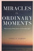 MIRACLES in ORDINARY MOMEMNTS by Pearson, Lionel